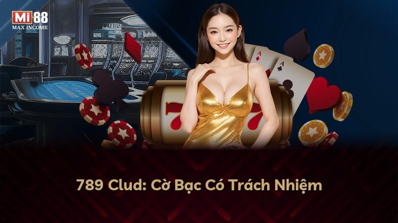 789 Clud: Cờ Bạc Có Trách Nhiệm