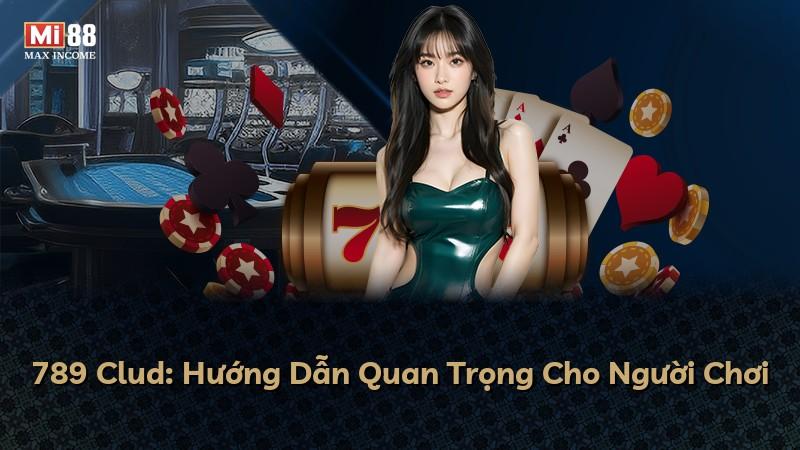 789 Clud: Hướng Dẫn Quan Trọng Cho Người Chơi