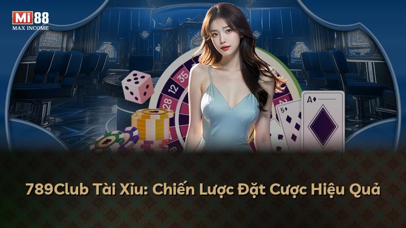 789Club Tài Xỉu: Chiến Lược Đặt Cược Hiệu Quả