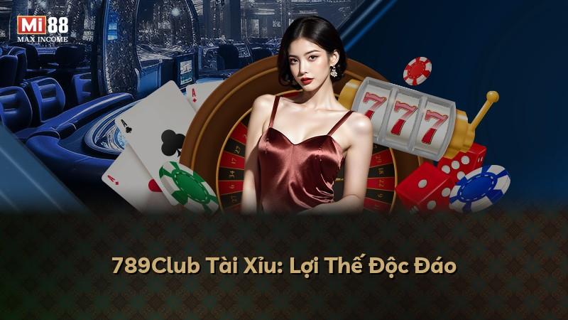 789Club Tài Xỉu: Lợi Thế Độc Đáo