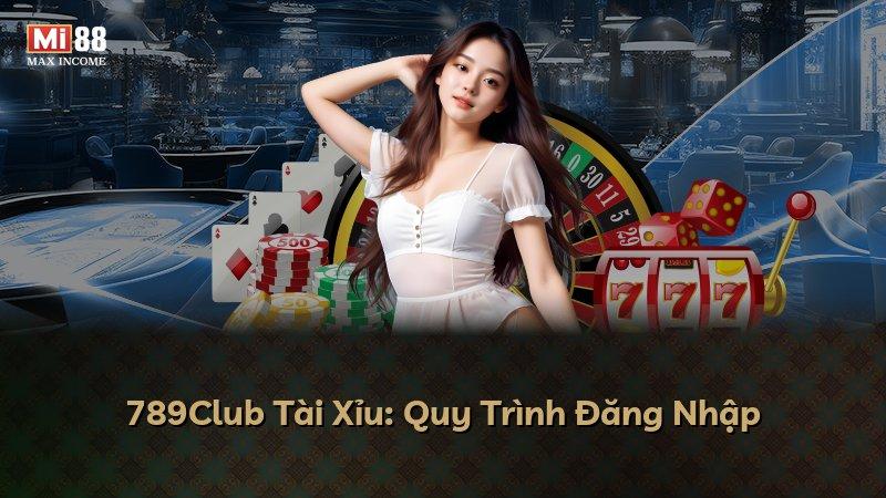 789Club Tài Xỉu: Quy Trình Đăng Nhập