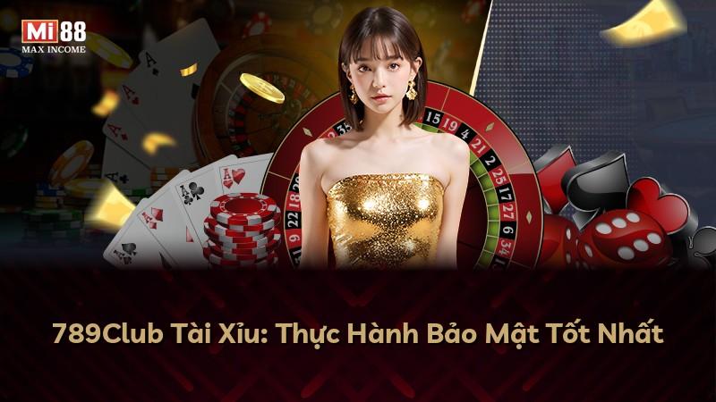 789Club Tài Xỉu: Thực Hành Bảo Mật Tốt Nhất