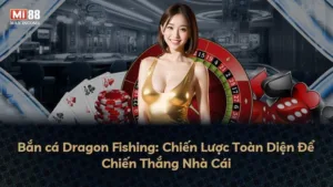 Bắn cá Dragon Fishing: Chiến Lược Toàn Diện Để Chiến Thắng Nhà Cái