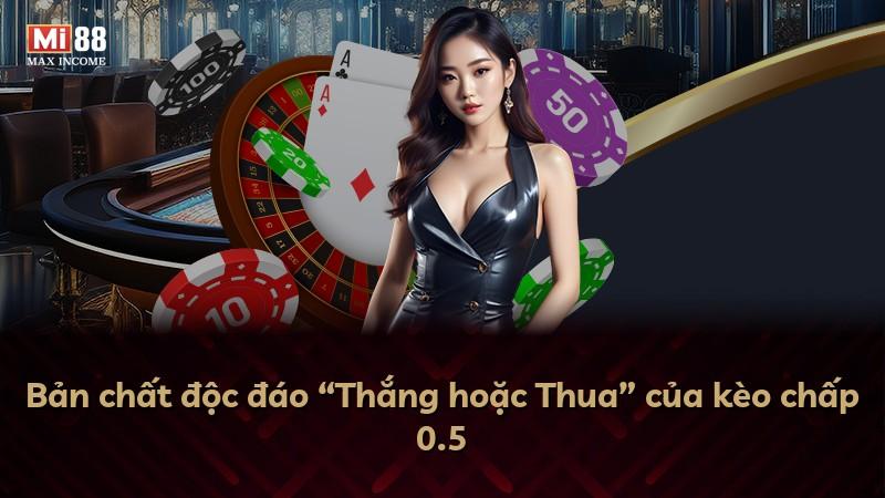 Bản chất độc đáo “Thắng hoặc Thua” của kèo chấp 0.5