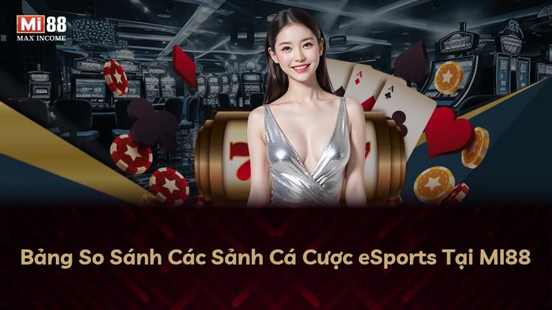 Bảng So Sánh Các Sảnh Cá Cược eSports Tại MI88