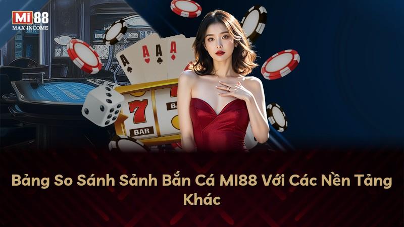 Bảng So Sánh Sảnh Bắn Cá MI88 Với Các Nền Tảng Khác