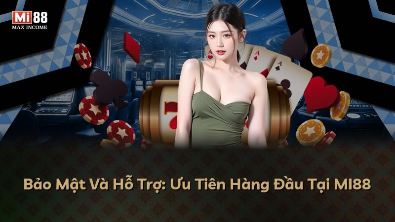 Bảo Mật Và Hỗ Trợ: Ưu Tiên Hàng Đầu Tại MI88