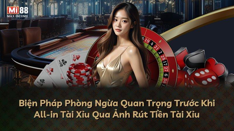 Biện Pháp Phòng Ngừa Quan Trọng Trước Khi All-in Tài Xỉu Qua Ảnh Rút Tiền Tài Xỉu