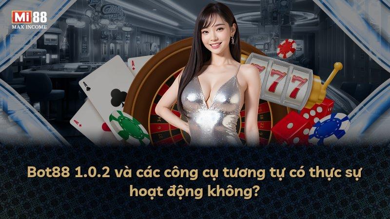Bot88 1.0.2 và các công cụ tương tự có thực sự hoạt động không?