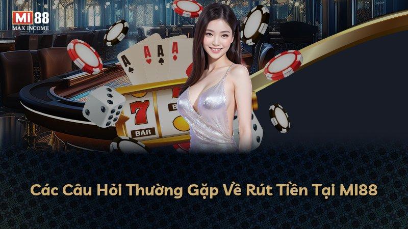 Các Câu Hỏi Thường Gặp Về Rút Tiền Tại MI88
