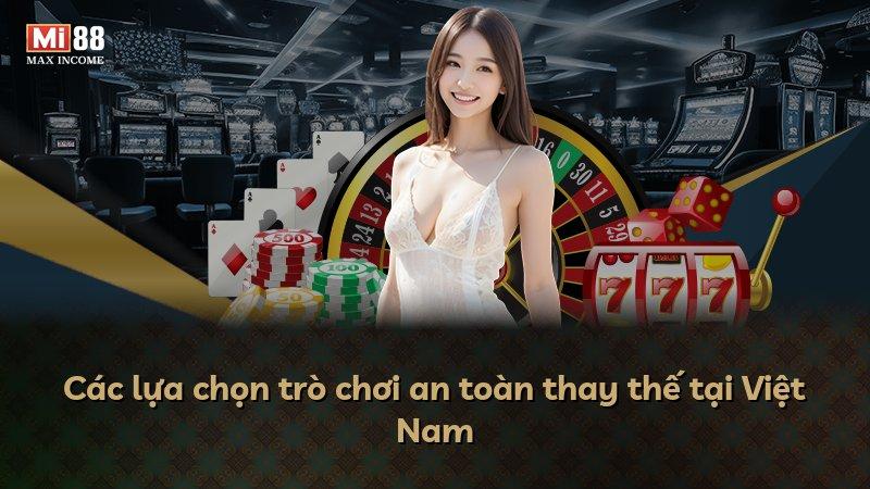 Các lựa chọn trò chơi an toàn thay thế tại Việt Nam