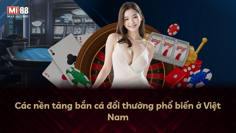 Các nền tảng bắn cá đổi thưởng phổ biến ở Việt Nam