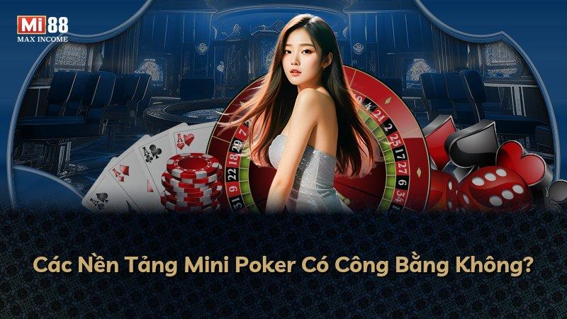 Các Nền Tảng Mini Poker Có Công Bằng Không?