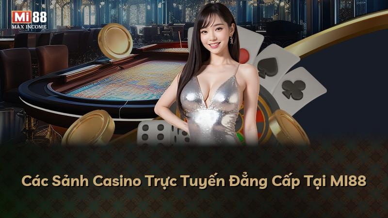 Các Sảnh Casino Trực Tuyến Đẳng Cấp Tại MI88