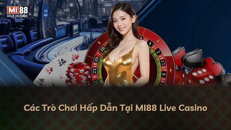 Các Trò Chơi Hấp Dẫn Tại MI88 Live Casino