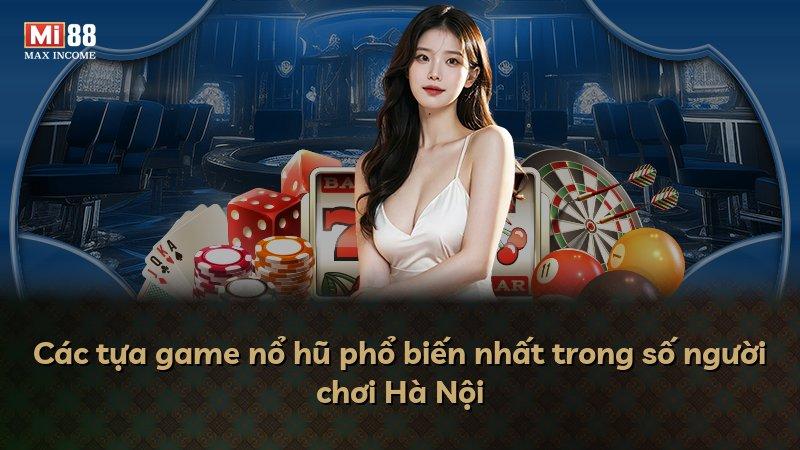 Các tựa game nổ hũ phổ biến nhất trong số người chơi Hà Nội