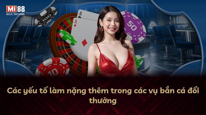 Các yếu tố làm nặng thêm trong các vụ bắn cá đổi thưởng