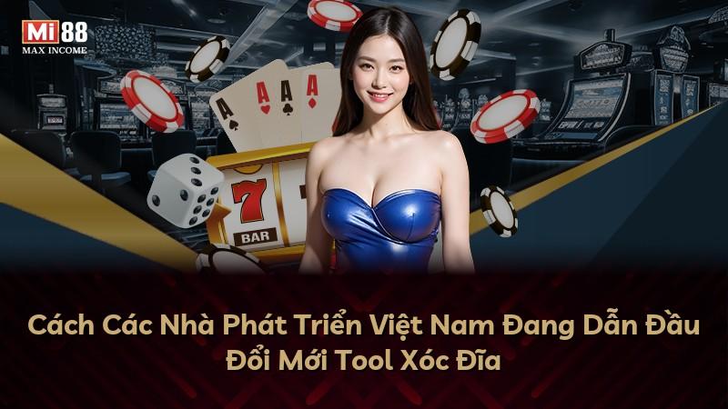 Cách Các Nhà Phát Triển Việt Nam Đang Dẫn Đầu Đổi Mới Tool Xóc Đĩa