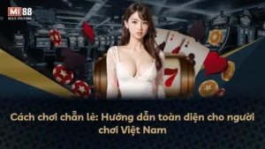 Cách chơi chẵn lẻ: Hướng dẫn toàn diện cho người chơi Việt Nam