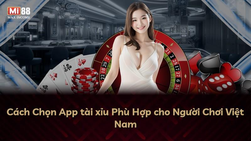 Cách Chọn App tài xỉu Phù Hợp cho Người Chơi Việt Nam