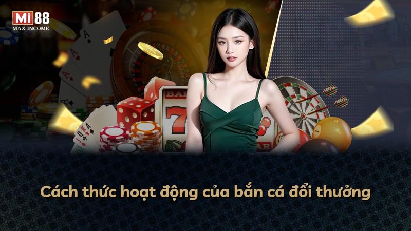 Cách thức hoạt động của bắn cá đổi thưởng