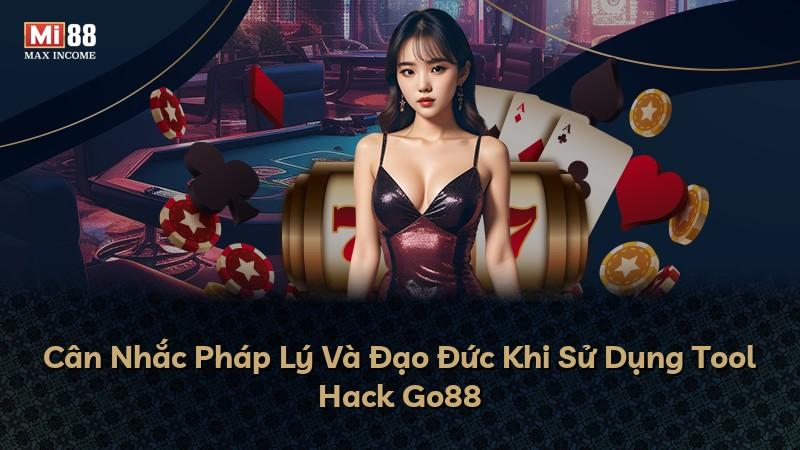 Cân Nhắc Pháp Lý Và Đạo Đức Khi Sử Dụng Tool Hack Go88