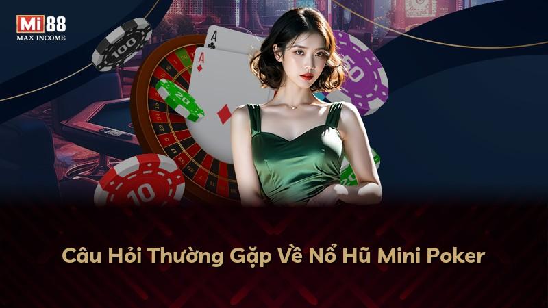 Câu Hỏi Thường Gặp Về Nổ Hũ Mini Poker