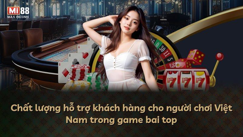 Chất lượng hỗ trợ khách hàng cho người chơi Việt Nam trong game bai top