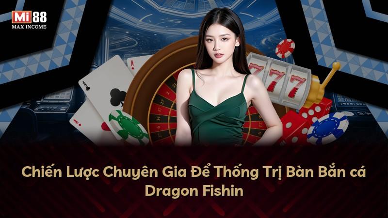 Chiến Lược Chuyên Gia Để Thống Trị Bàn Bắn cá Dragon Fishin