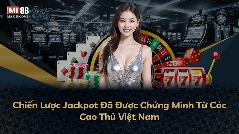 Chiến Lược Jackpot Đã Được Chứng Minh Từ Các Cao Thủ Việt Nam