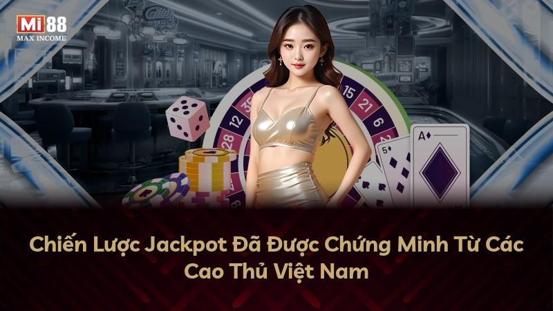 Chiến Lược Jackpot Đã Được Chứng Minh Từ Các Cao Thủ Việt Nam