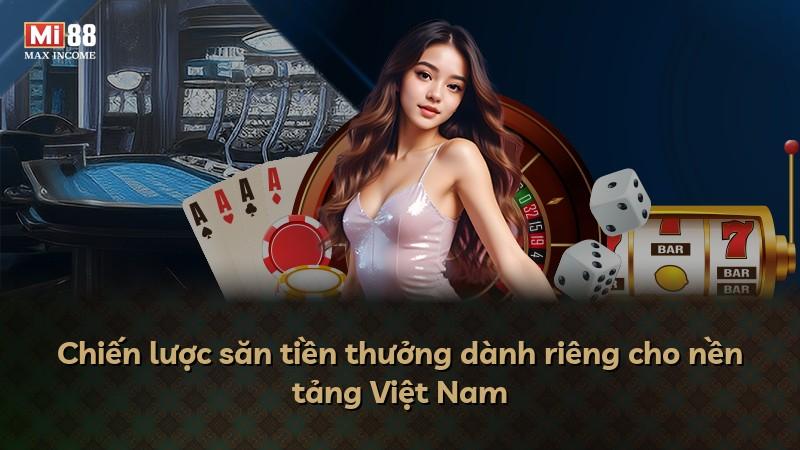 Chiến lược săn tiền thưởng dành riêng cho nền tảng Việt Nam
