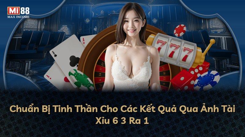 Chuẩn Bị Tinh Thần Cho Các Kết Quả Qua Ảnh Tài Xỉu 6 3 Ra 1