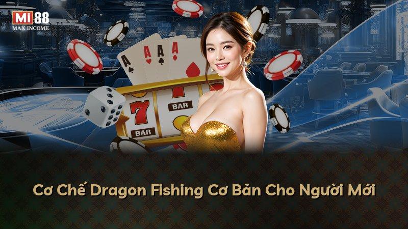 Cơ Chế Dragon Fishing Cơ Bản Cho Người Mới