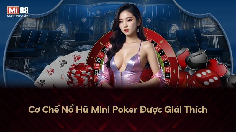 Cơ Chế Nổ Hũ Mini Poker Được Giải Thích