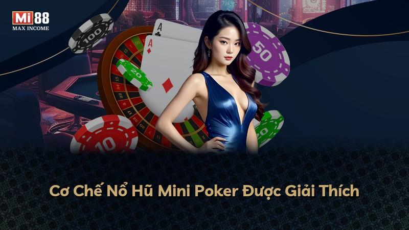 Cơ Chế Nổ Hũ Mini Poker Được Giải Thích