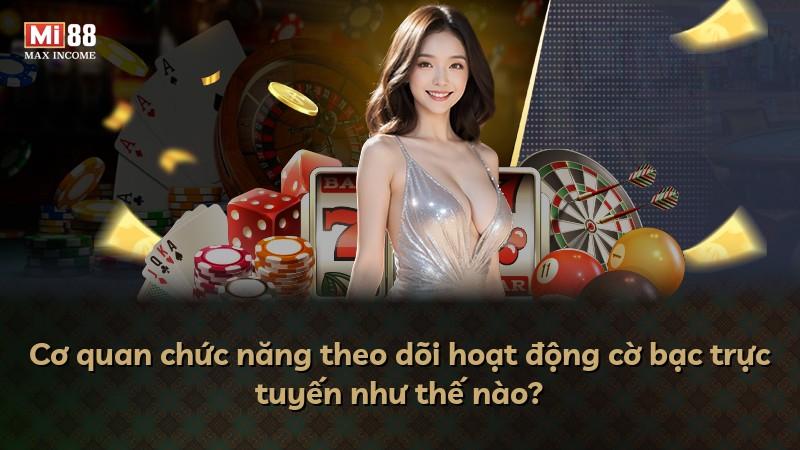Cơ quan chức năng theo dõi hoạt động cờ bạc trực tuyến như thế nào?