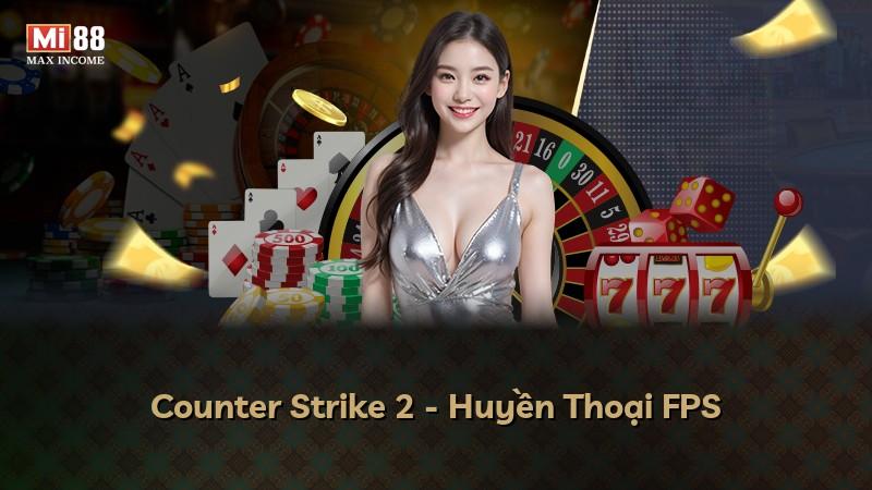 Counter Strike 2 - Huyền Thoại FPS