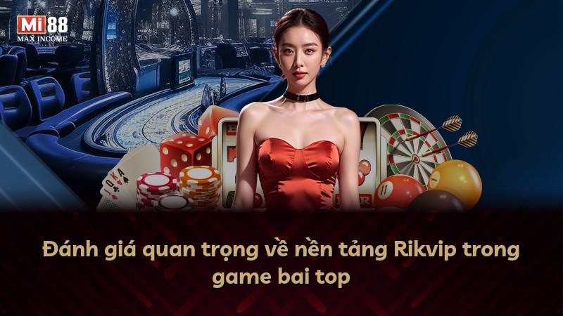 Đánh giá quan trọng về nền tảng Rikvip trong game bai top
