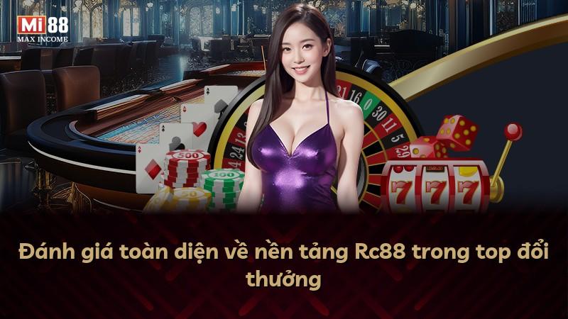 Đánh giá toàn diện về nền tảng Rc88 trong top đổi thưởng