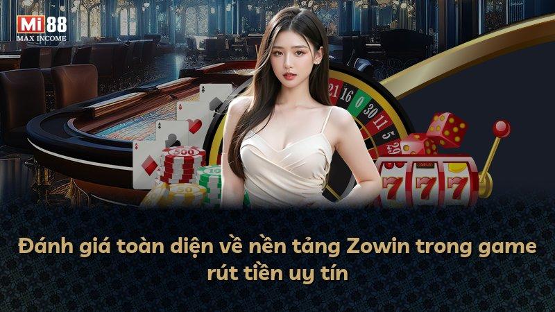 Đánh giá toàn diện về nền tảng Zowin trong game rút tiền uy tín