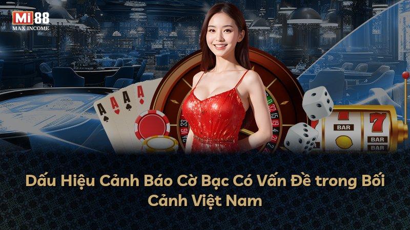 Dấu Hiệu Cảnh Báo Cờ Bạc Có Vấn Đề trong Bối Cảnh Việt Nam