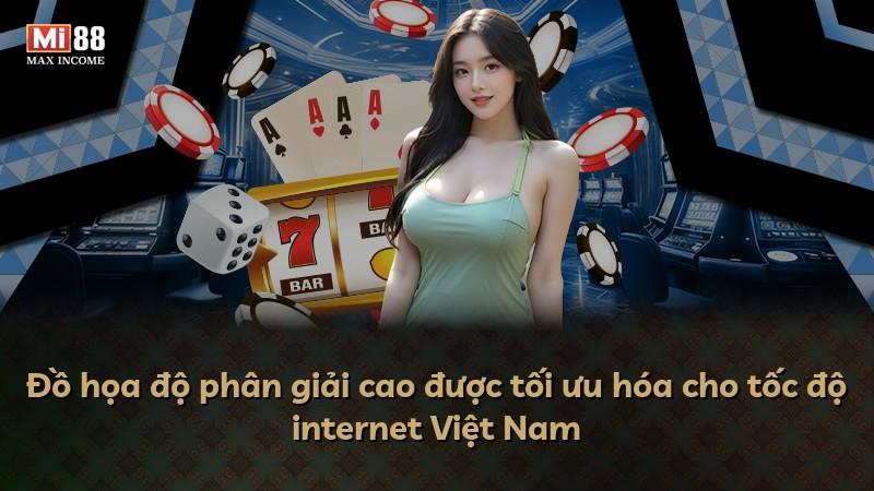 Đồ họa độ phân giải cao được tối ưu hóa cho tốc độ internet Việt Nam