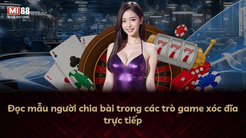 Đọc mẫu người chia bài trong các trò game xóc đĩa trực tiếp