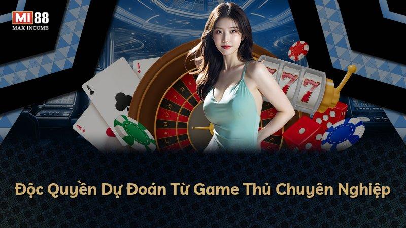 Độc Quyền Dự Đoán Từ Game Thủ Chuyên Nghiệp