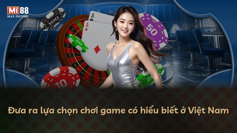 Đưa ra lựa chọn chơi game có hiểu biết ở Việt Nam