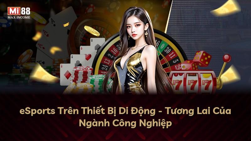 eSports Trên Thiết Bị Di Động - Tương Lai Của Ngành Công Nghiệp