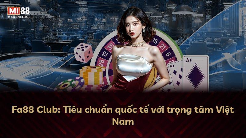 Fa88 Club: Tiêu chuẩn quốc tế với trọng tâm Việt Nam