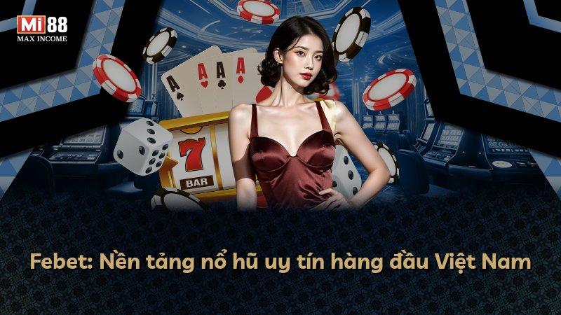 Febet: Nền tảng nổ hũ uy tín hàng đầu Việt Nam