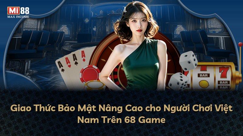 Giao Thức Bảo Mật Nâng Cao cho Người Chơi Việt Nam Trên 68 Game